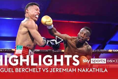 HIGHLIGHTS! Miguel Berchelt vs Jeremiah Nakathila! 💥