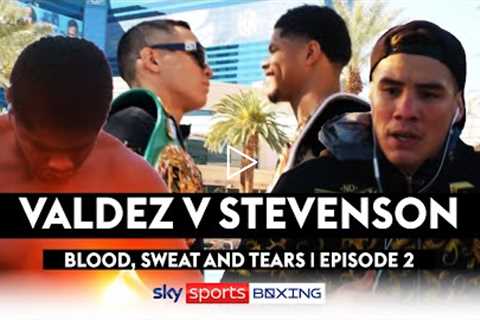 Blood, Sweat And Tears  Episode 2  Oscar Valdez vs Shakur Stevenson 🔥🔥