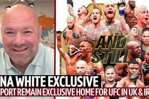 EXCLUSIVE Dana White Interview: BT Sport Remain Home For UFC In UK And Ireland 🇬🇧🇮🇪  #AndStill