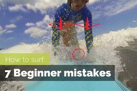 HOW TO SURF:  7 BEGINNER MISTAKES AND HOW TO FIX THEM