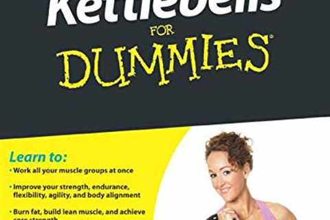 Kettlebells For Dummies by Wiley Publishing, Inc.