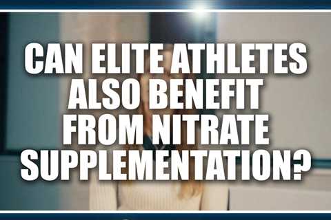 Can elite athletes also benefit from nitrate supplementation?  Kristin Jonvik