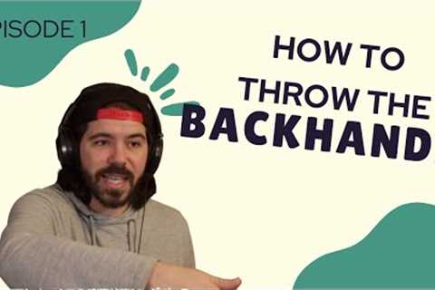 How to Throw the Backhand in Disc Golf | Episode 1