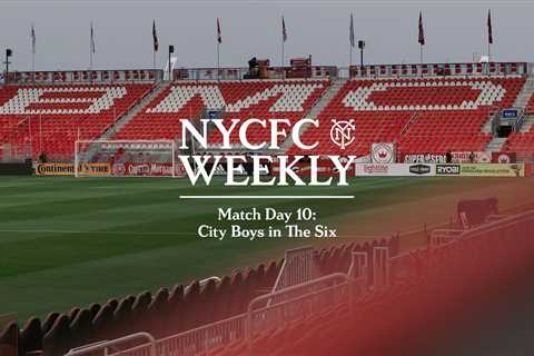 City Boys in The Six | Match Day 10 | NYCFC Weekly