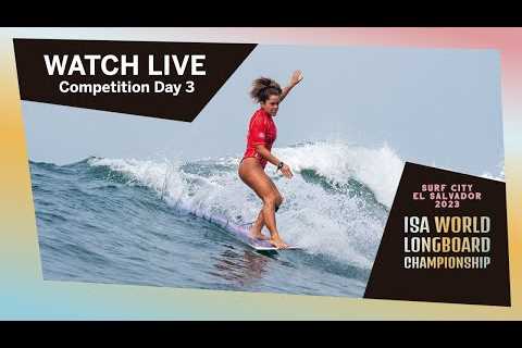 WATCH LIVE! - 2023 Surf City ISA World Longboard Championship - DAY 3