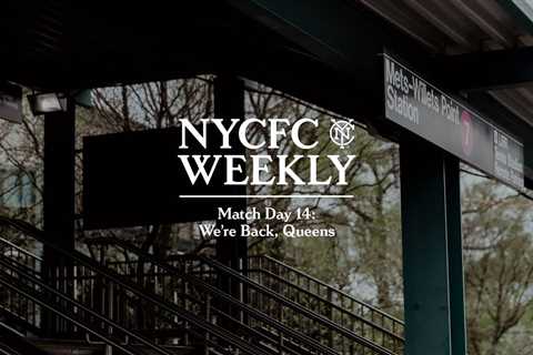 We’re Back, Queens | Match Day 14 | NYCFC Weekly