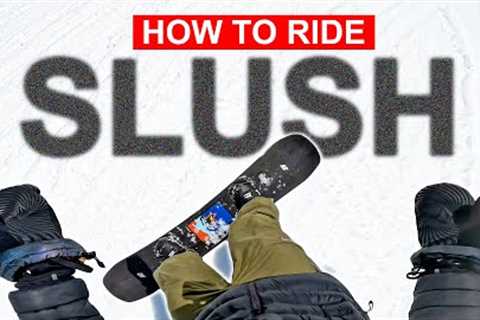 Try This To Snowboard Better in Slush