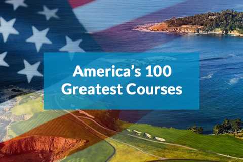 America’s 100 Greatest Golf Courses you can play with Your Golf Travel