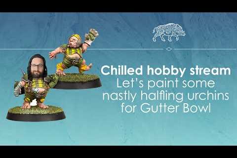 Chilled hobby stream - Let''s paint some Halflings for Gutter Bowl