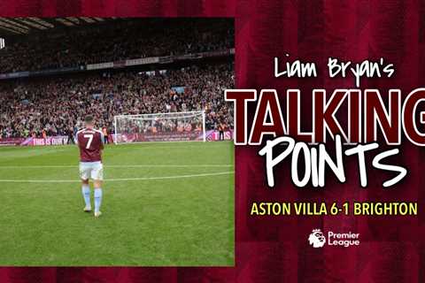 TALKING POINTS | ASTON VILLA 6-1 BRIGHTON