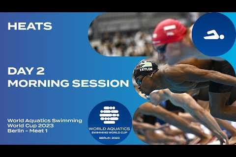 Morning Heats Berlin | Day 2 | World Aquatics Swimming World Cup 2023