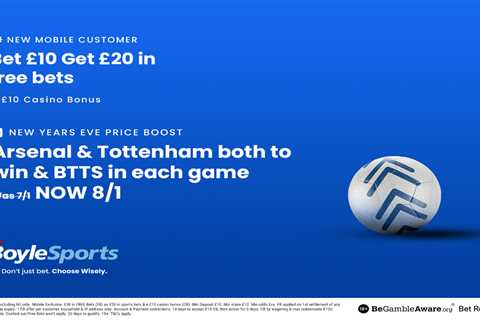 Get £20 free bets and £10 casino bonus with BoyleSports PLUS 8/1 Arsenal & Tottenham price boost..