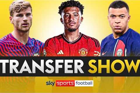 TRANSFER SHOW LIVE! | Latest on Sancho, Werner and Mbappe 🔄