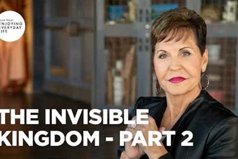 The Invisible Kingdom - Part 2 | Joyce Meyer | Enjoying Everyday Life