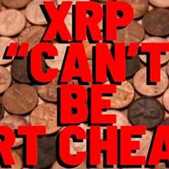 XRP CAN''T BE DIRT CHEAP