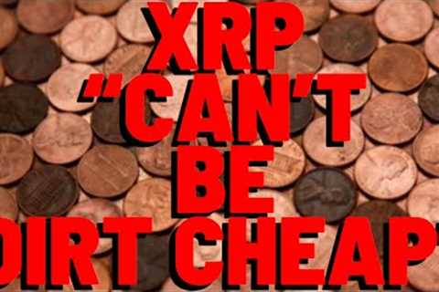 XRP CAN''T BE DIRT CHEAP