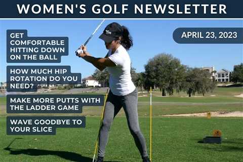 Women’s Golf Newsletter: Get Comfortable Hitting Down on the Ball