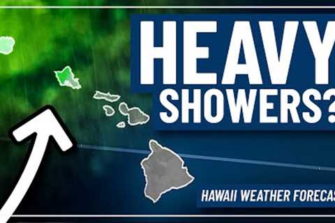 Disturbance to Increase Chance for Heavy Showers | Hawaii Weather Update