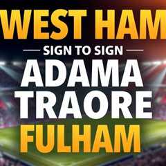 West Ham Sign Adama Traore From Fulham in £2m Deal