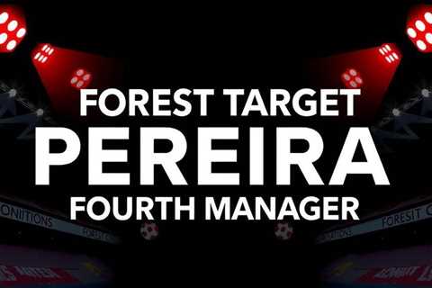 Forest target Pereira as fourth manager this season